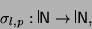 \begin{displaymath}
\sigma_{l, p}: {\rule[0pt]{0.21mm}{8pt}\hspace*{0.08mm}{\sf N}} \to {\rule[0pt]{0.21mm}{8pt}\hspace*{0.08mm}{\sf N}},
\end{displaymath}