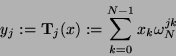 \begin{displaymath}
y_j := \mathbf{T}_j(x) := \sum_{k=0}^{N-1} x_k \omega_N^{jk}
\end{displaymath}