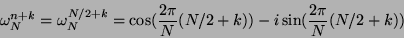 \begin{displaymath}
\omega_N^{n+k} = \omega_N^{N/2+k}
= \cos(\frac{2\pi}N (N/2+k)) - i \sin(\frac{2\pi}N (N/2+k))\\
\end{displaymath}