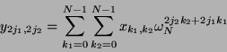 \begin{displaymath}
y_{2j_1, 2j_2}
= \sum_{k_1=0}^{N-1}
\sum_{k_2=0}^{N-1} x_{k_1, k_2} \omega_{N}^{2j_2 k_2 + 2j_1 k_1}
\end{displaymath}