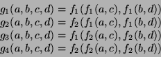 \begin{displaymath}
\begin{array}{c}
g_1(a, b, c, d) = f_1( f_1(a, c), f_1(b, d)...
... )\\
g_4(a, b, c, d) = f_2( f_2(a, c), f_2(b, d) )
\end{array}\end{displaymath}