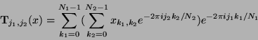 \begin{displaymath}
\mathbf{T}_{j_1, j_2}(x)
= \sum_{k_1=0}^{N_1-1} ( \sum_{k_2=...
...x_{k_1, k_2} e^{-2\pi i j_2 k_2/N_2} ) e^{-2\pi i j_1 k_1/N_1}
\end{displaymath}